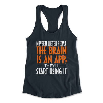 May Be If We Tell People The Brain Is An App, They'll Start Using It Womens Racerback Tank in Midnight Navy color